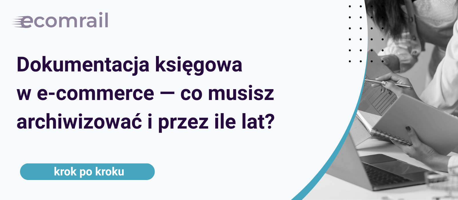 Dokumentacja księgowa w e-commerce — co musisz archiwizować i przez ile lat